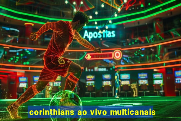 corinthians ao vivo multicanais